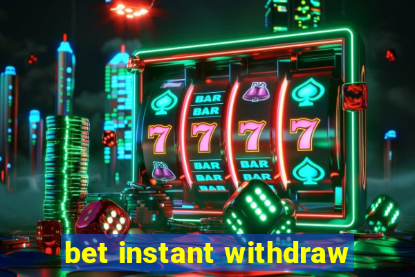 bet instant withdraw