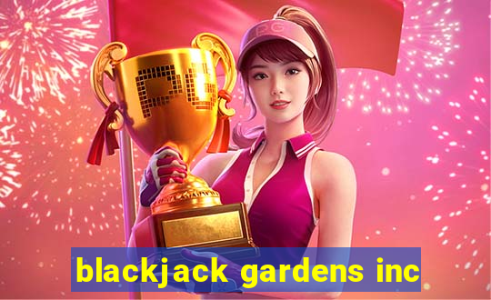 blackjack gardens inc