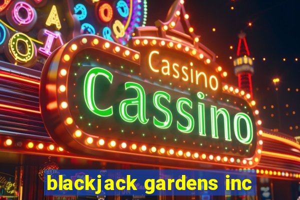 blackjack gardens inc