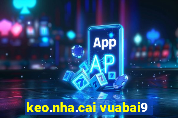 keo.nha.cai vuabai9