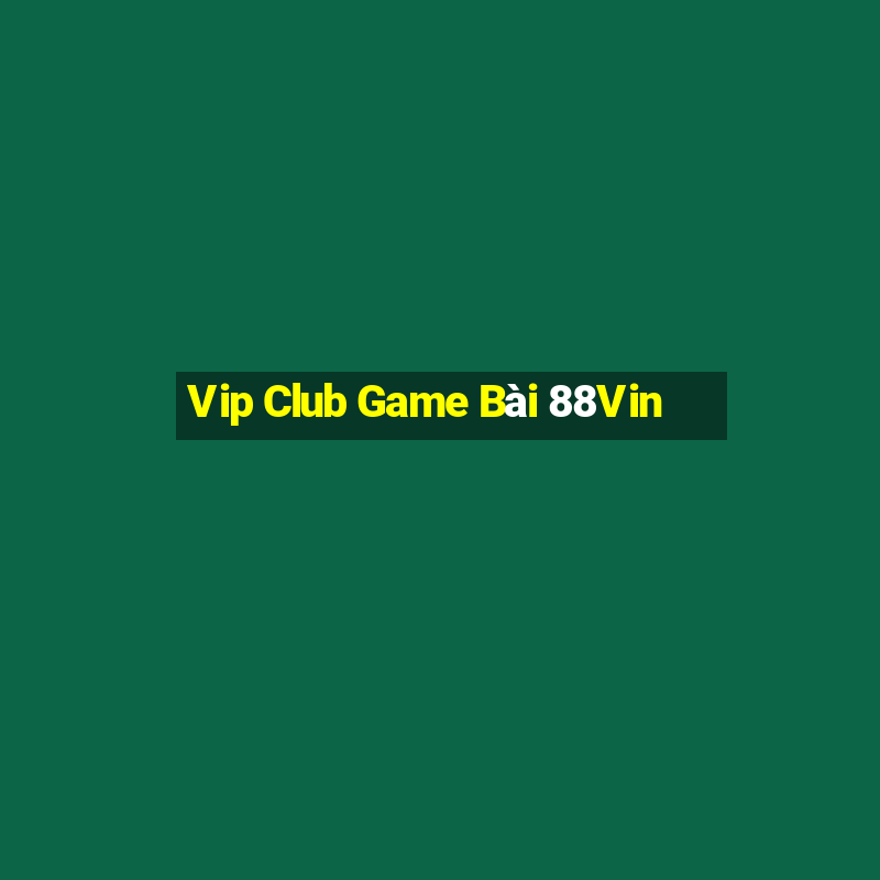 Vip Club Game Bài 88Vin