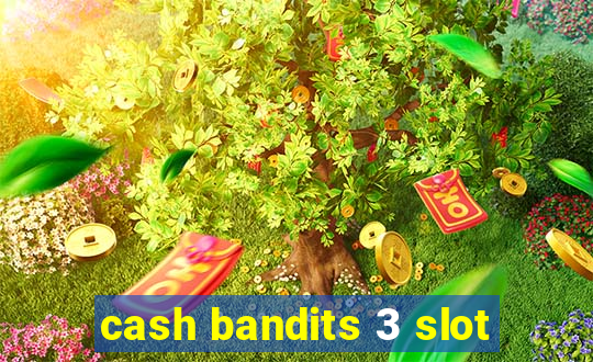 cash bandits 3 slot