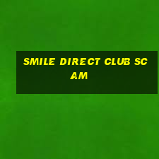 smile direct club scam