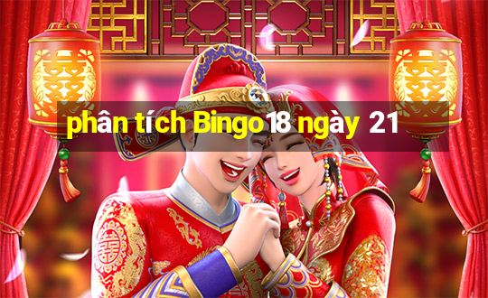 phân tích Bingo18 ngày 21