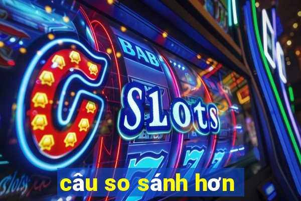 câu so sánh hơn