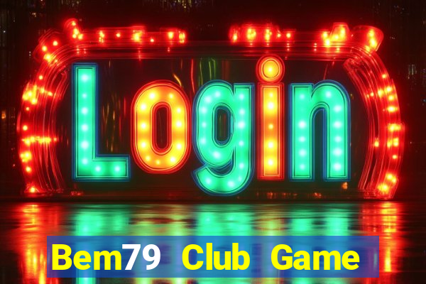 Bem79 Club Game Bài 3C