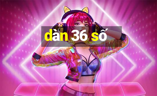 dàn 36 số