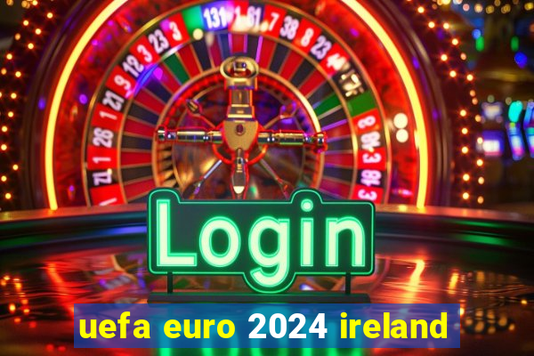 uefa euro 2024 ireland