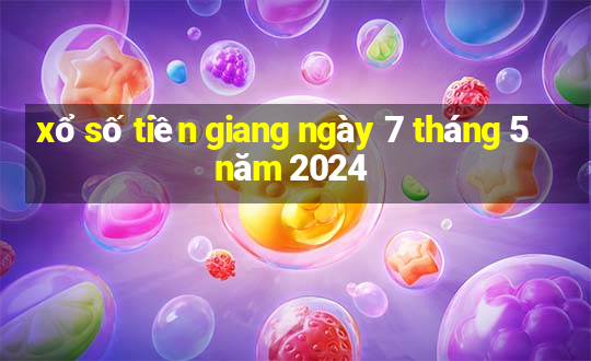 xổ số tiền giang ngày 7 tháng 5 năm 2024