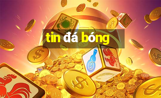 tin đá bóng