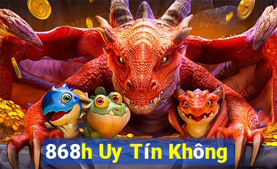 868h Uy Tín Không