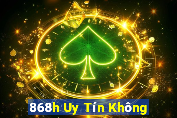 868h Uy Tín Không