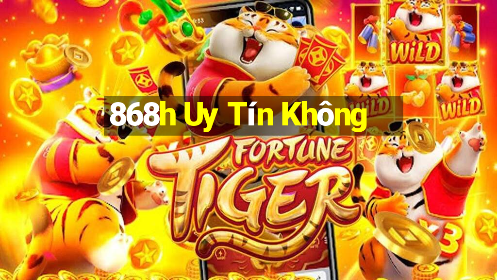 868h Uy Tín Không