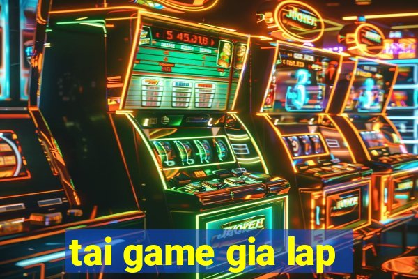 tai game gia lap