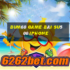 Bum68 Game Bài Su500 Iphone