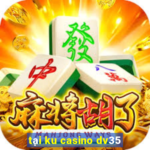 tại ku casino dv35