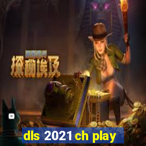 dls 2021 ch play