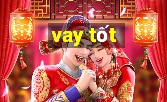 vay tốt