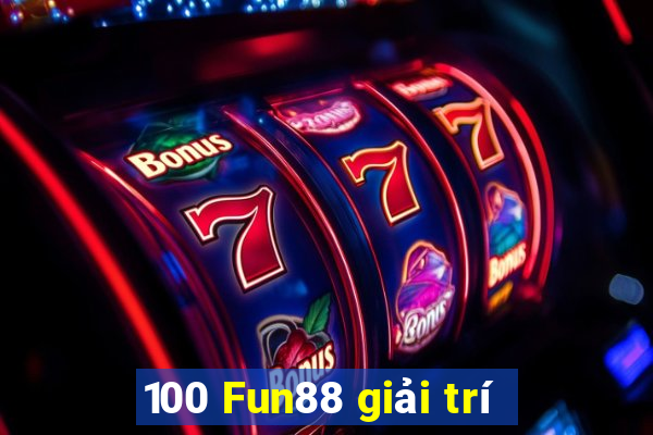 100 Fun88 giải trí