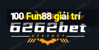 100 Fun88 giải trí