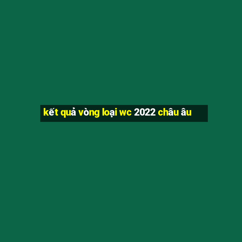 kết quả vòng loại wc 2022 châu âu