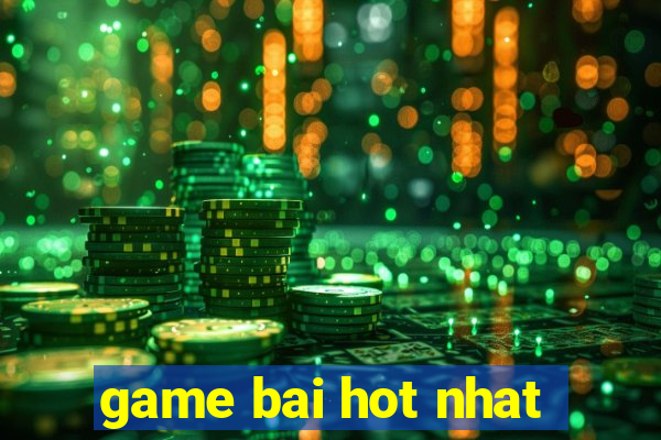 game bai hot nhat