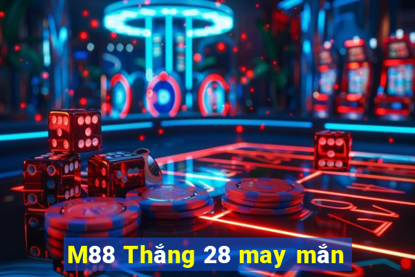 M88 Thắng 28 may mắn