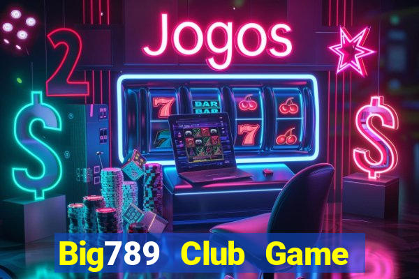 Big789 Club Game Bài 777