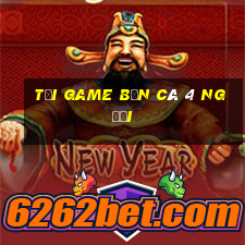 tải game bắn cá 4 người