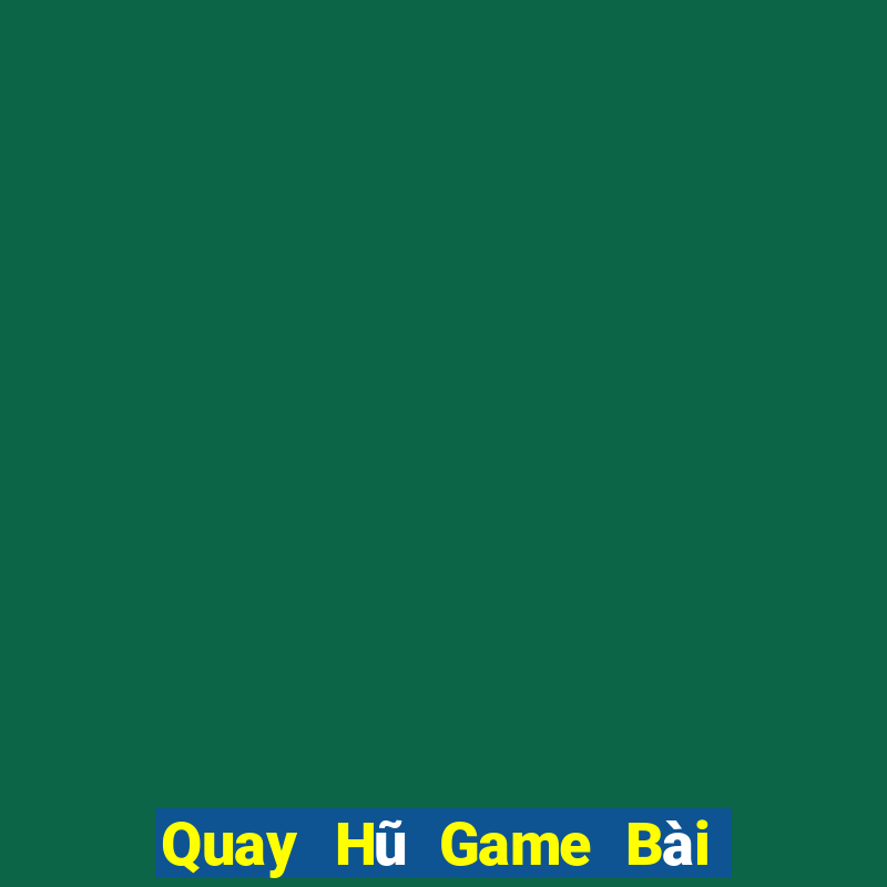 Quay Hũ Game Bài Poker Online