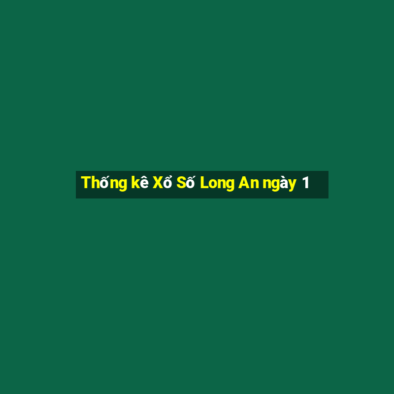 Thống kê Xổ Số Long An ngày 1