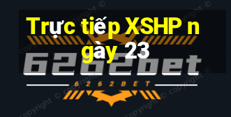 Trực tiếp XSHP ngày 23