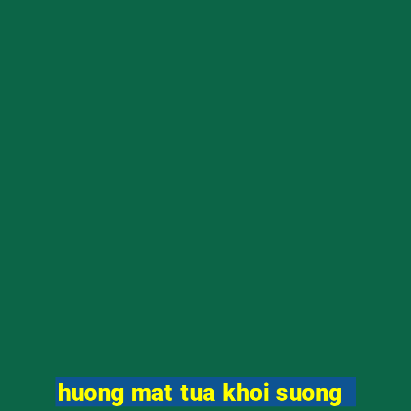 huong mat tua khoi suong