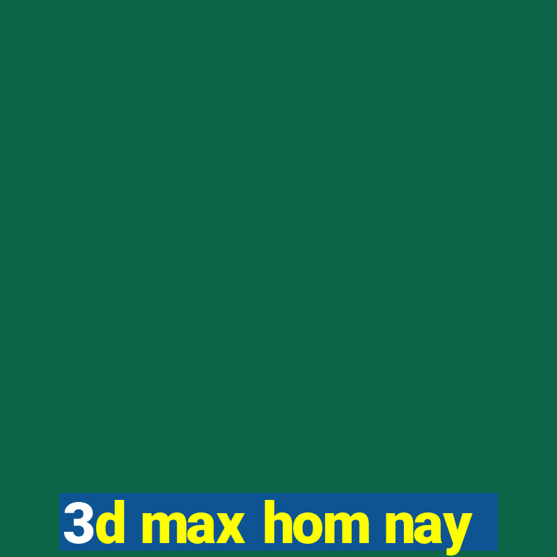 3d max hom nay