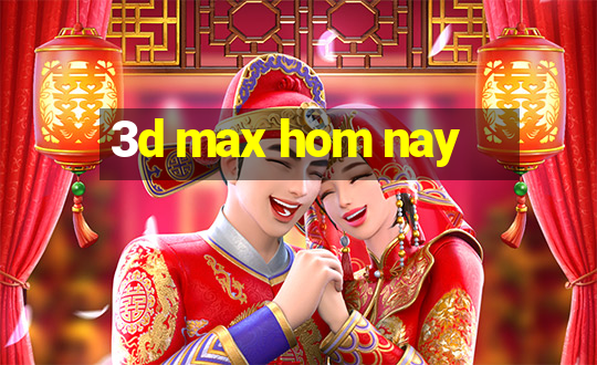 3d max hom nay