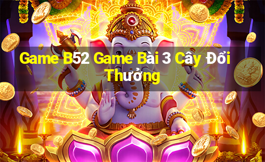 Game B52 Game Bài 3 Cây Đổi Thưởng