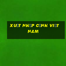 xuất nhập cảnh việt nam