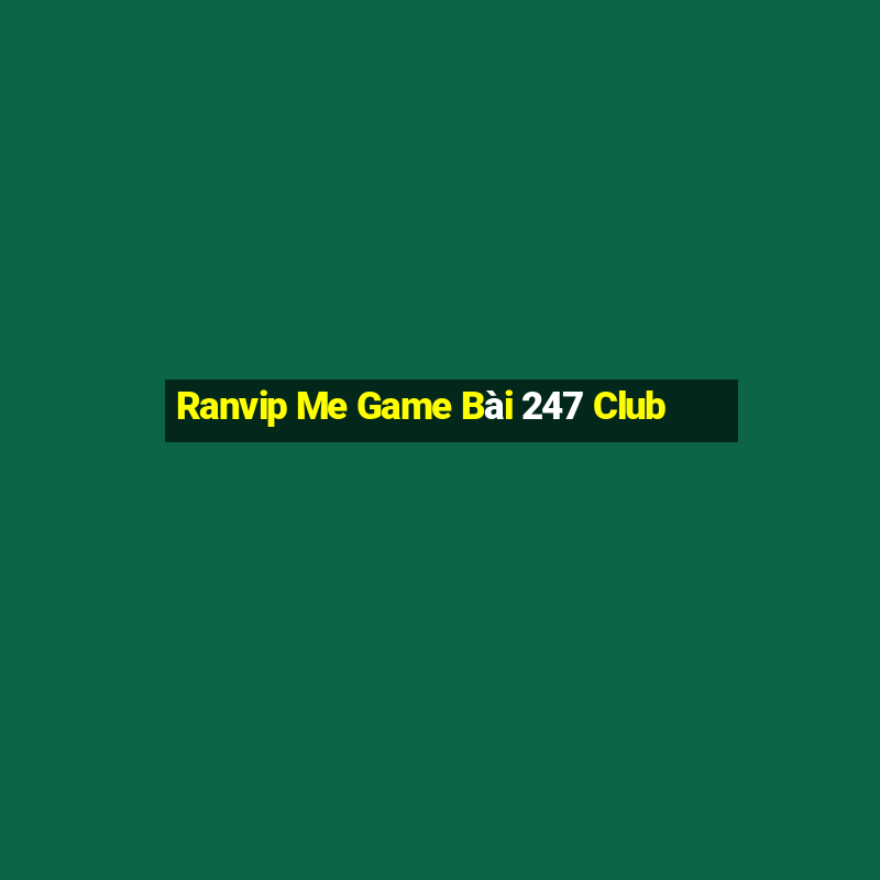 Ranvip Me Game Bài 247 Club