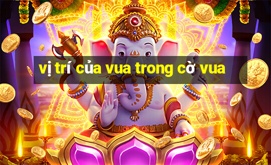 vị trí của vua trong cờ vua