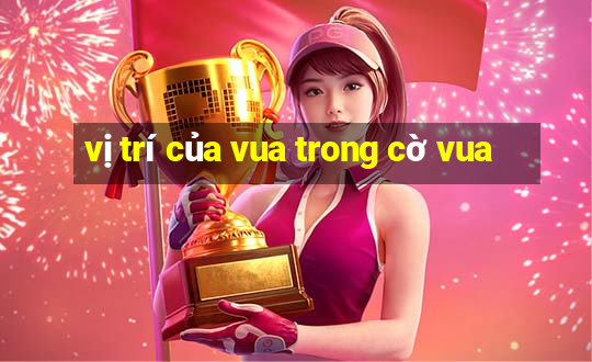 vị trí của vua trong cờ vua