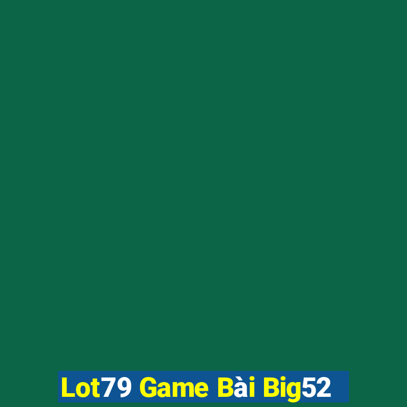 Lot79 Game Bài Big52