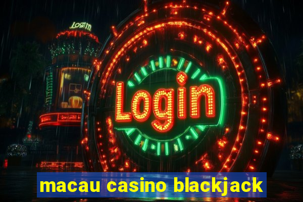 macau casino blackjack