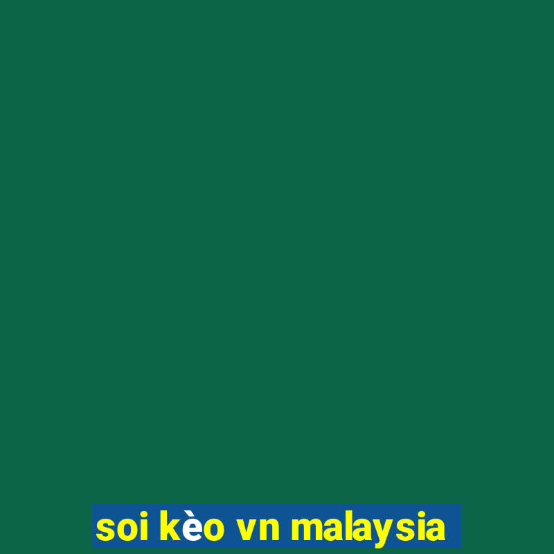 soi kèo vn malaysia