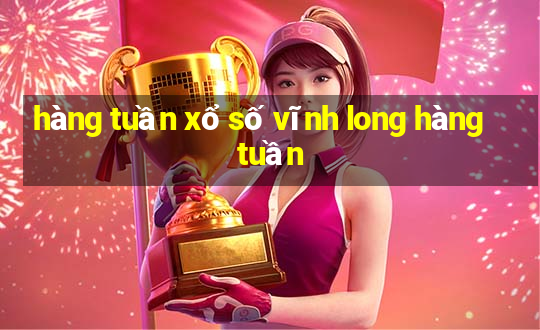 hàng tuần xổ số vĩnh long hàng tuần