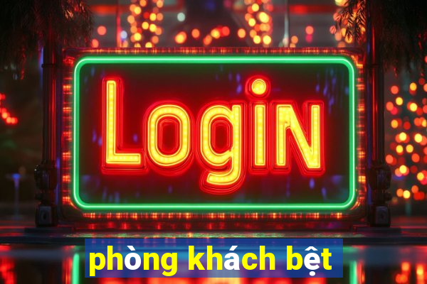 phòng khách bệt