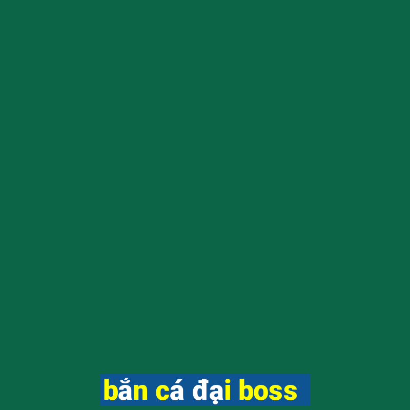 bắn cá đại boss