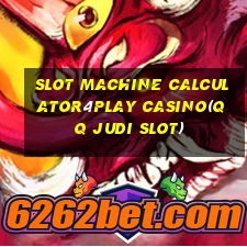 SLOT MACHINE CALCULATOR4PLAY CASINO(QQ JUDI SLOT)