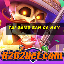 tai game ban ca hay