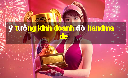 ý tưởng kinh doanh đồ handmade