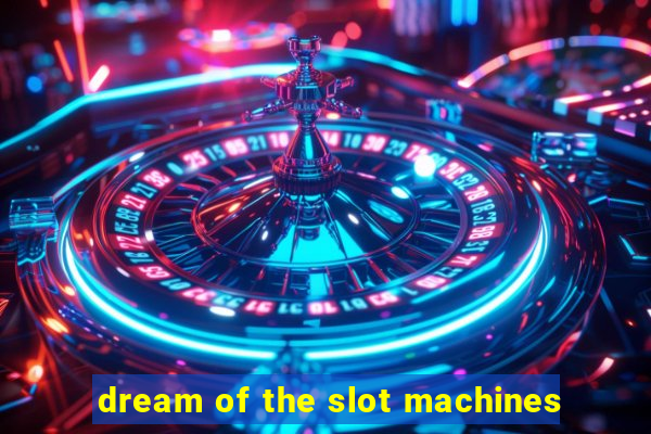 dream of the slot machines